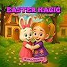 Easter Magic: Luna’s Spring Adventures with Ms. Easter Bunny (Luna’s Seasonal Adventures Book 3)