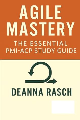 Agile Mastery: The Essential PMI-ACP® Study Guide