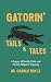 Gatorin' Tails & Tales: A Legacy of Family, Faith, and Florida Alligator Trapping