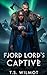Fjord Lord's Captive: A BWWM Dark Omegaverse Viking Wolf Shifter Time Travel Romance