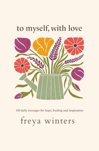 To Myself, With Love: 150 Daily Messages for Hope, Healing and Inspiration (Hardcover)