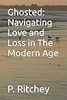 Ghosted: Navigating Love and Loss in The Modern Age