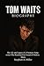 Tom Waits Biography: The Li...