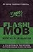 FLASH!MOB: Nothing Ever Hap...