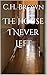 The House I Never Left by C.H. Brown
