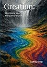 Creation: The World Your Frequency Builds