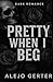 Pretty When I Beg by Alejo Gerter