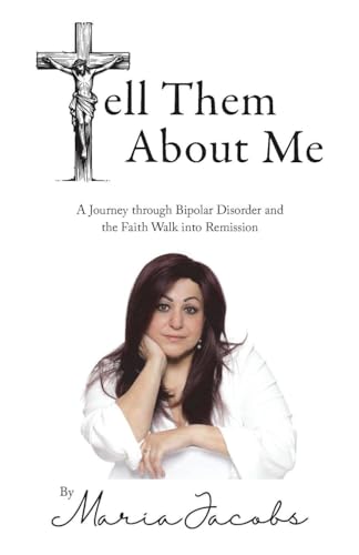 Tell Them About Me: A Journey Through Bipolar Disorder and the Faith Walk into Remission (Paperback)