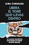 Libera el tigre que llevas dentro Libera el tigre que llevas dentro