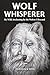 Wolf Whisperer: My Wild Awa...