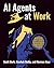 AI Agents at Work by Scott Burk