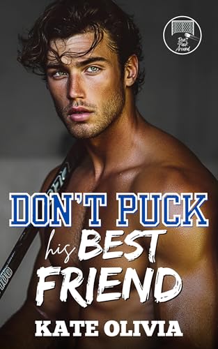 Don’t Puck His Best Friend: A College Hockey Love Triangle Romance (Don't Puck Around Book 3)