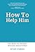 How To Help Him by Ryan Parke