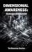 DIMENSIONAL AWARENESS: The ...