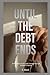Until the Debt Ends: A Dark...