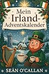 Mein Irland-Adventskalender: 24 Türen in irische Mythen, Traditionen und festlichen Spaß – das perfekte Weihnachtsgeschenk für Irland-Liebhaber