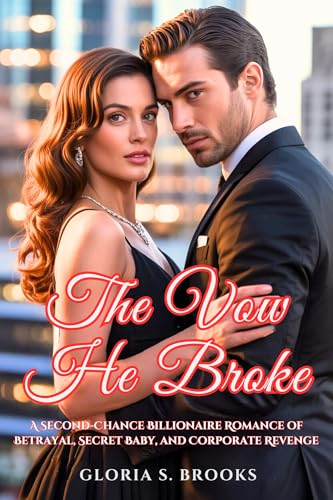 The Vow He Broke: A Second-Chance Billionaire Romance of Betrayal, Secret Baby, and Corporate Revenge (Billionaire's Divorce Secrets Book 2)