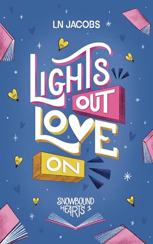 Lights Out, Love On: A Clean Grumpy/Sunshine Small-Town Romance (Snowbound Hearts Book 1)