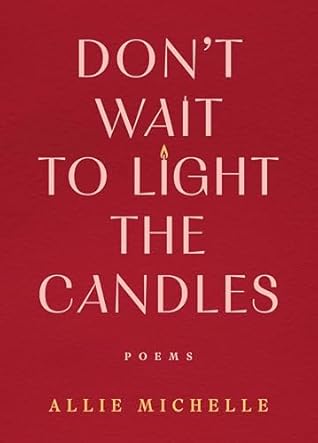 Don't Wait to Light the Candles by Allie Michelle