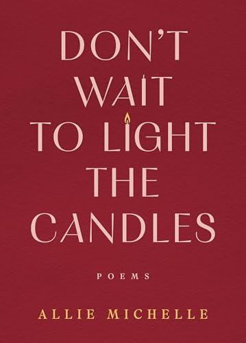 Don't Wait to Light the Candles: Poems (Kindle Edition)