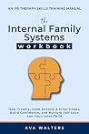 The Internal Family Systems Workbook: An IFS Therapy Skills Training Manual for Beginners — Heal Trauma, Calm Anxiety & Inner Chaos, Build Confidence, and Nurture Self-Love and Your Inner Child (Heal, Feel, Thrive) The Internal Family Systems Workbook: An IFS Therapy Skills Training Manual for Beginners — Heal Trauma, Calm Anxiety & Inner Chaos, Build Confidence, and Nurture Self-Love and Your Inner Child (Heal, Feel, Thrive)