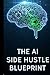 The AI Side Hustle Blueprin...