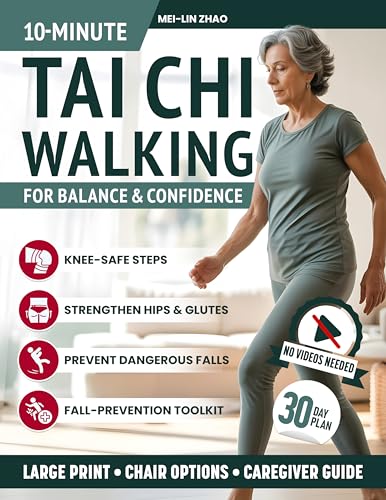 10-Minute Tai Chi Walking for Balance and Confidence: Countless knee-safe steps for seniors & caregivers to ease joint pain, strengthen hips & glutes, and prevent dangerous falls (Tai Chi & Balance)