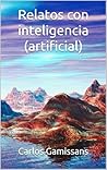 Relatos con inteligencia (artificial) by Carlos Gamissans