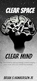 Clear Space Clear Mind: The neuroscience & psychology behind keeping a clean room and your mental homeostasis. Clear Space Clear Mind: The neuroscience & psychology behind keeping a clean room and your mental homeostasis.