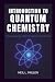 INTRODUCTION TO QUANTUM CHEMISTRY by Neil L. Mullen