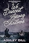 We Danced Among Shadows