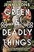 Green and Deadly Things by Jenn Lyons