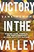 Victory in the Valley: Finding Hope, Purpose, and God's Presence in Your Spiritual Battles