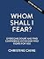 Whom Shall I Fear?: 100 Devotions for Overcoming Fear and Living the Abundant Life (A 100-Day Devotional)