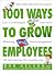 1001 Ways to Grow Employees: Low-Cost Strategies, Soft Skills, Mentoring, Stretch Assignments, OTJ, Microlearning, Peer Coaching, and more