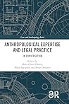 Anthropological Expertise and Legal Practice (Law and Anthropology)