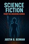 Science Fiction from the Enduring Human Science Fiction from the Enduring Human