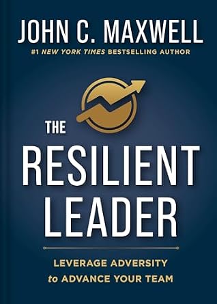 The Resilient Leader: Leverage Adversity to Advance your Team