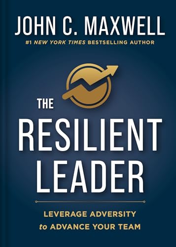 The Resilient Leader: Leverage Adversity to Advance your Team (Hardcover)