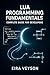 LUA PROGRAMMING FUNDAMENTALS: COMPLETE GUIDE FOR DEVELOPERS: MASTER SYNTAX, TABLES, METATABLES, AND COROUTINES FOR GAME ENGINES, EMBEDDED SYSTEMS, AND SCRIPTING APPLICATIONS