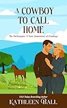 A Cowboy to Call Home: A Sweet Western Romance About Hope, Healing, and the Courage to Love Again (The McKeegans, A New Generation of Cowboys Book 3)