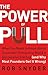 The Power of Pull: What You...