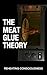 The Meat Glue Theory: Rehea...