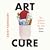 Art Cure: The Science of How the Arts Save Lives