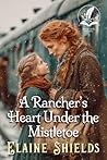 A Rancher’s Heart Under the Mistletoe: A Historical Western Romance Novel (Courageous Hearts of the West) A Rancher’s Heart Under the Mistletoe: A Historical Western Romance Novel (Courageous Hearts of the West)