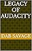 Legacy of Audacity by Dab Savage