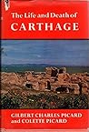 The Life and Death of Carthage: A Survey of Punic History and Culture from Its Birth to the Final Tragedy (English and French Edition) The Life and Death of Carthage: A Survey of Punic History and Culture from Its Birth to the Final Tragedy (English and French Edition)