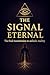 THE SIGNAL ETERNAL: “The fi...