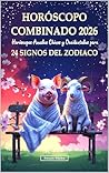 Horóscopo Combinado 2026 para 24 Signos del Zodiaco: Horóscopos Anuales Chinos y Occidentales (Chinese Horoscopes 2026: The Year of the Fire Horse) (Spanish Edition)
