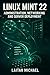 LINUX MINT 22: ADMINISTRATION, NETWORKING AND SERVER DEPLOYMENT: Professional System Management from Desktop to Production Server Infrastructure